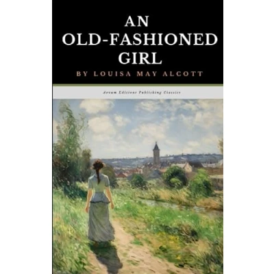 Abbildung von An Old Fashioned Girl: The Original 1869 Coming of Age Classic (Annotated)