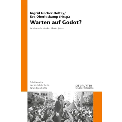 Abbildung von Warten auf Godot?: Intellektuelle seit den 1960er Jahren (Schriftenreihe der Vierteljahrshefte für Zeitgeschichte, 120, Band 120)