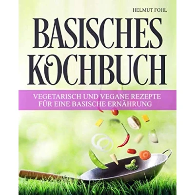 Abbildung von Basisches Kochbuch: Vegetarisch und vegane Rezepte für eine basische Ernährung