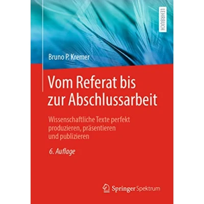Abbildung von Vom Referat bis zur Abschlussarbeit: Wissenschaftliche Texte perfekt produzieren, präsentieren und publizieren