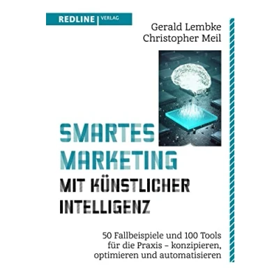 Abbildung von Smartes Marketing mit künstlicher Intelligenz: 50 Fallbeispiele und 100 Tools für die Praxis konzipieren, optimieren automatisieren