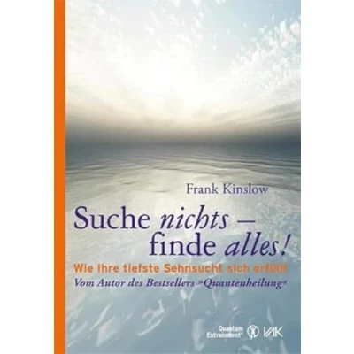 Abbildung von Suche nichts finde alles!: Wie Ihre tiefste Sehnsucht sich erfüllt (Quantum Entrainment (R))