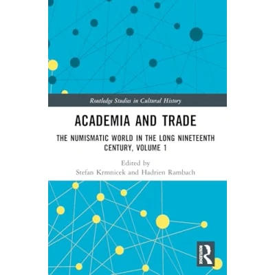 Abbildung von Academia and Trade: the Numismatic World in Long Nineteenth Century, Volume 1 (Routledge Studies Cultural History)
