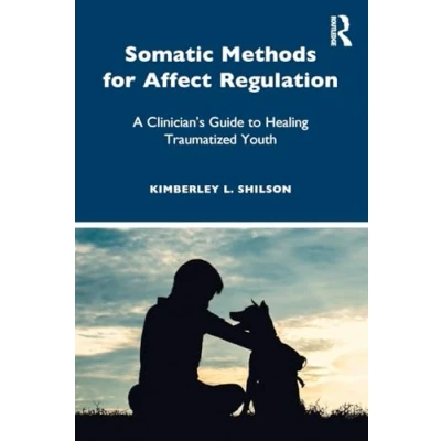 Abbildung von Somatic Methods for Affect Regulation: A Clinician&#039;s Guide to Healing Traumatized Youth
