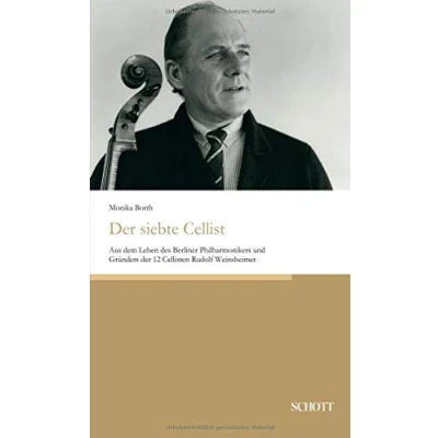 Abbildung von der siebte Cellist: Aus dem Leben des Berliner Philharmonikers und Gründers 12 Cellisten Rudolf Weinsheimer