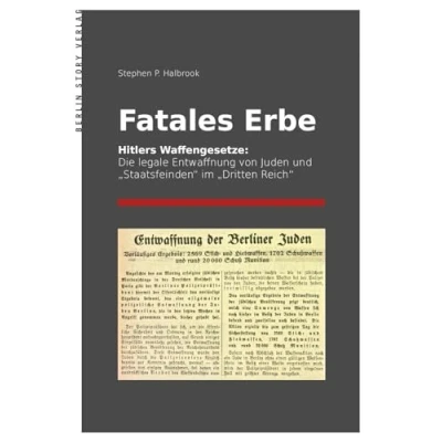Abbildung von Fatales Erbe: Hitlers Waffengesetze. Die legale Entwaffnung von Juden und &quot;Staatsfeinden&quot; im &quot;Dritten Reich&quot;