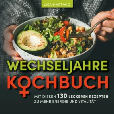 Abbildung von Wechseljahre Kochbuch: Mit diesen 130 leckeren Rezepten zu mehr Energie &amp; Vitalität