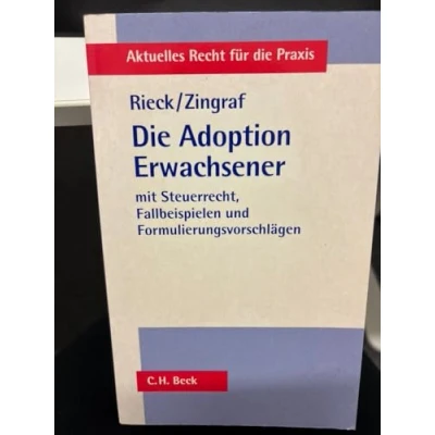 Abbildung von die Adoption Erwachsener: aus bürgerlich rechtlicher und steuerrechtlicher Sicht mit Fallbeispielen Formulierungsvorschlägen: Steuerrecht, ... (Aktuelles Recht für Praxis)