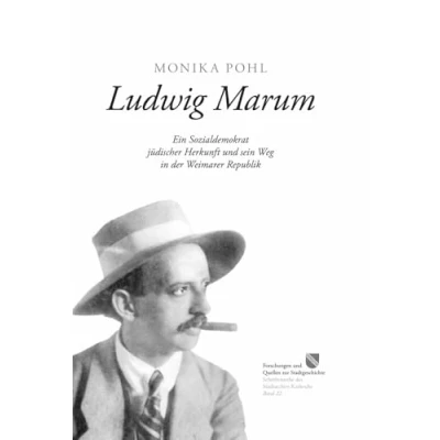 Abbildung von Ludwig Marum: Ein Sozialdemokrat jüdischer Herkunft und sein Weg in der Weimarer Republik (Forschungen Quellen zur Stadtgeschichte Schriftenreihe des Stadtarchivs Karlsruhe)