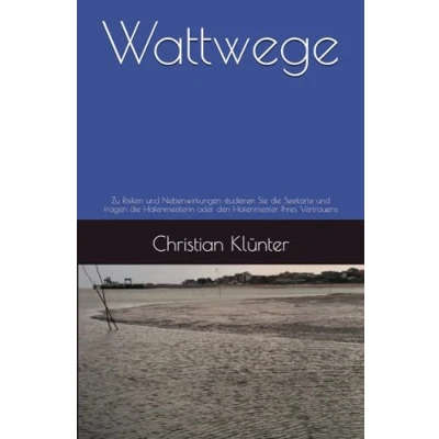 Abbildung von Wattwege: Zu Risiken und Nebenwirkungen studieren Sie die Seekarte fragen Hafenmeisterin oder den Hafenmeister Ihres Vertrauens
