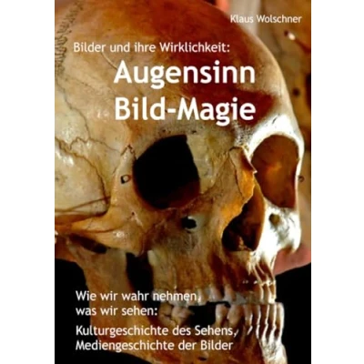 Abbildung von Augensinn und Bild Magie. Bilder ihre Wirklichkeit: Wie wir wahrnehmen, was sehen. Kulturgeschichte des Sehens, Mediengeschichte der