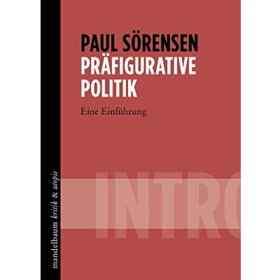 Abbildung von Präfigurative Politik: INTRO Eine Einführung (kritik &amp; utopie)