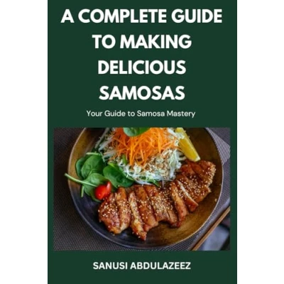 Abbildung von A Complete Guide to Making Delicious Samosas: Your Samosa Mastery