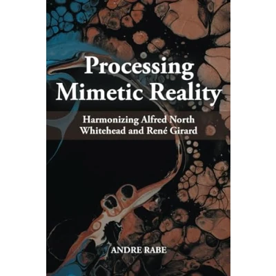 Abbildung von Processing Mimetic Reality: Harmonizing Alfred North Whitehead and René Girard