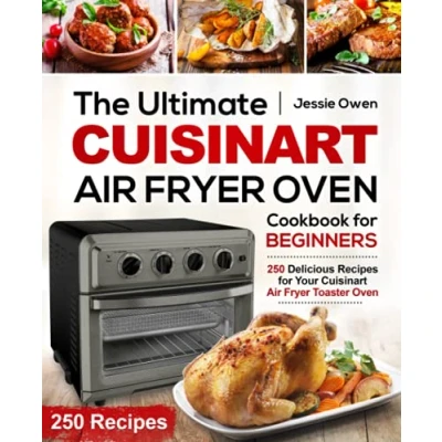 Abbildung von The Ultimate Cuisinart Air Fryer Oven Cookbook for Beginners: 250 Delicious Recipes Your Toaster