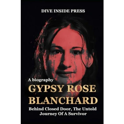 Abbildung von GYPSY ROSE BLANCHARD BIOGRAPHY: Behind Closed Door, The Untold Journey of a Survivor