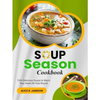 Abbildung von Soup Season Cookbook: 100+ Delicious Soups to Warm Your Heart All Year Round