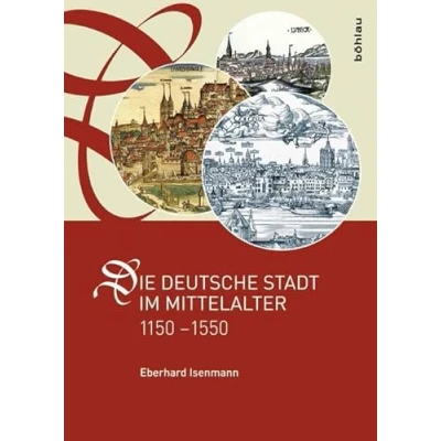 Abbildung von Die deutsche Stadt im Mittelalter 1150 1550: Stadtgestalt, Recht, Verfassung, Stadtregiment, Kirche, Gesellschaft, Wirtschaft