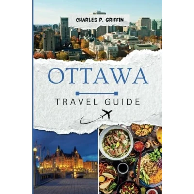 Abbildung von Ottawa Travel Guide: Experience an extraordinary adventure in the vibrant city of (Griffin Travels)