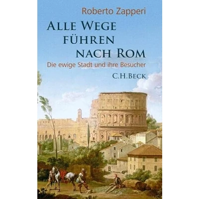 Abbildung von Alle Wege führen nach Rom: Die ewige Stadt und ihre Besucher
