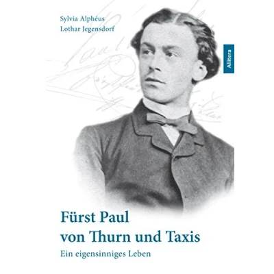 Abbildung von Fürst Paul von Thurn und Taxis: Ein eigen sinniges Leben