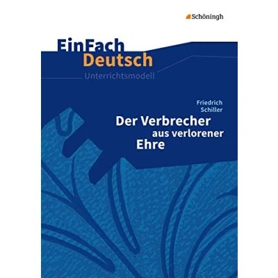 Abbildung von EinFach Deutsch Unterrichtsmodelle: Friedrich Schiller: Der Verbrecher aus verlorener Ehre Klassen 8 13