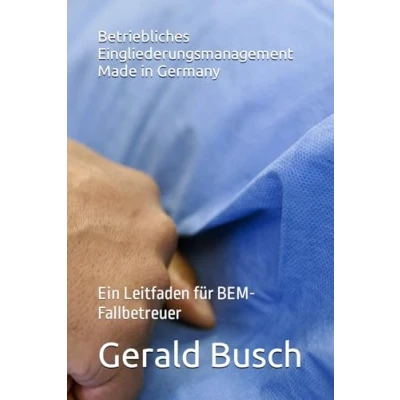 Abbildung von Betriebliches Eingliederungsmanagement Made in Germany: Ein Leitfaden für BEM Fallbetreuer