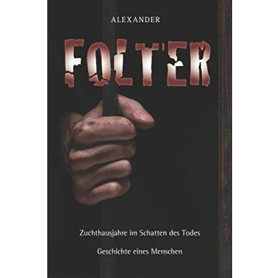 Abbildung von Folter: Zuchthausjahre im Schatten des Todes Geschichte eines Menschen
