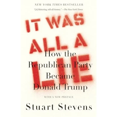Abbildung von It Was All a Lie: How the Republican Party Became Donald Trump