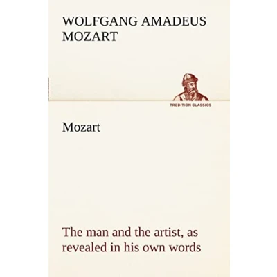 Abbildung von Mozart: the man and artist, as revealed in his own words (TREDITION CLASSICS)