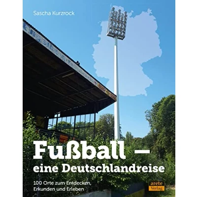 Abbildung von Fußball eine Deutschlandreise: 100 Orte zum Entdecken, Erkunden und Erleben