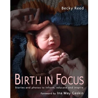 Abbildung von Birth in Focus: Stories and Photos to Inform, Educate Inspire