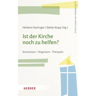 Abbildung von Ist der Kirche noch zu helfen?: Anamnesen Diagnosen Therapien (Kirche in Zeiten Veränderung)