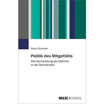Abbildung von Politik des Mitgefühls: Die Vermarktung der Gefühle in Demokratie