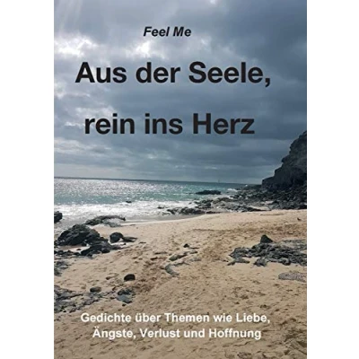 Abbildung von Aus der Seele, rein ins Herz: Eine persönliche Gedichte Sammlung