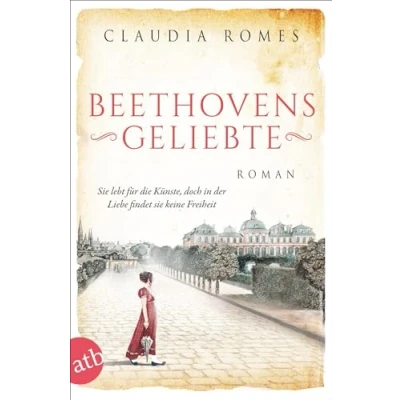 Abbildung von Beethovens Geliebte: sie lebt für die Künste, doch in der Liebe findet keine Freiheit (Außergewöhnliche Frauen zwischen Aufbruch und Liebe, Band 11)