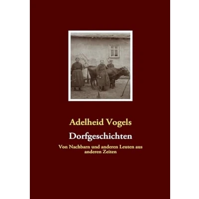 Abbildung von Dorfgeschichten: Von Nachbarn und anderen Leuten aus Zeiten