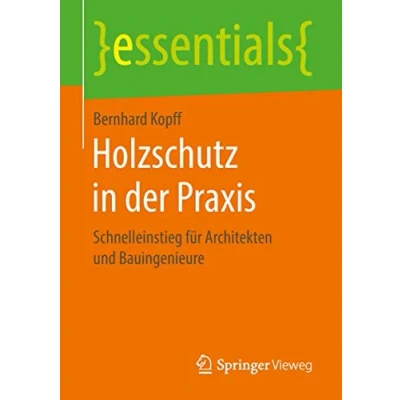 Abbildung von Holzschutz in der Praxis: Schnelleinstieg für Architekten und Bauingenieure (essentials)