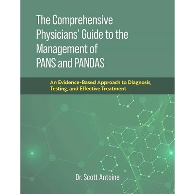 Abbildung von the Comprehensive Physicians&#039; Guide to Management of PANS and PANDAS: An Evidence Based Approach Diagnosis, Testing, Effective Treatment