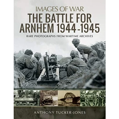 Abbildung von The Battle for Arnhem 1944 1945: Rare Photographs from Wartime Archives (Images of War)