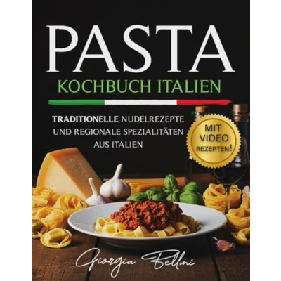Abbildung von Pasta Kochbuch Italien: Traditionelle Nudelrezepte und regionale Spezialitäten aus Italien, mit Video Tutorials, 100 zusätzlichen Rezepten, Menü Themen saisonalen Rezepten