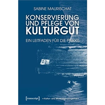 Abbildung von Konservierung und Pflege von Kulturgut: Ein Leitfaden für die Praxis (Schriften zum Kultur Museumsmanagement)