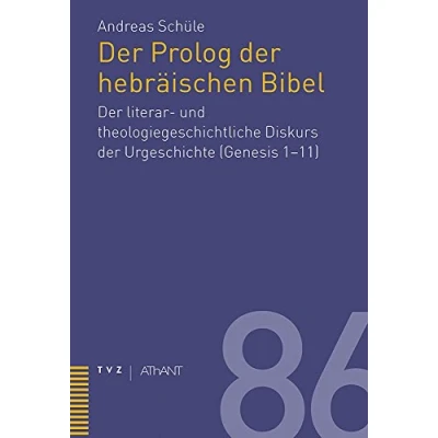 Abbildung von Prolog der hebräischen Bibel: literar und theologiegeschichtliche Diskurs Urgeschichte (Gen 1 11) (Abhandlungen zur Theologie des Alten Neuen Testaments, Band 86)