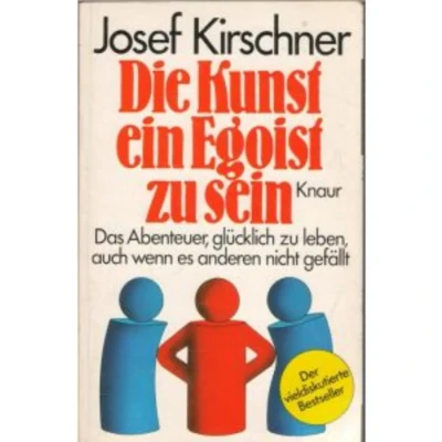 Abbildung von Die Kunst, ein Egoist zu sein Josef Kirschner, Taschenbuch, Ratgeber