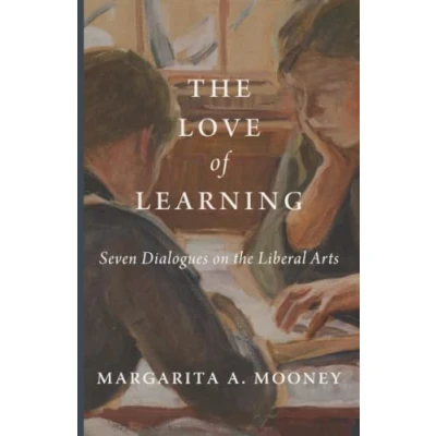 Abbildung von the Love of Learning: Seven Dialogues on Liberal Arts