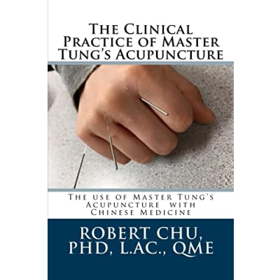 Abbildung von the clinical Practice of Master Tung&#039;s Acupuncture: A guide to use Acupuncture (ITARA, Band 1)