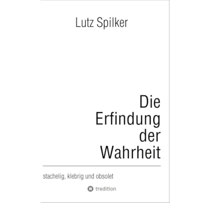 Abbildung von Die Erfindung der Wahrheit: stachelig, klebrig und obsolet