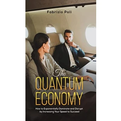 Abbildung von The Quantum Economy: How to Exponentially Dominate and Disrupt by Increasing Your Speed Succeed