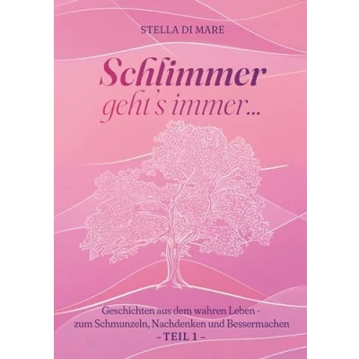 Abbildung von Schlimmer geht&#039;s immer...: Geschichten aus dem wahren Leben zum Schmunzeln, Nachdenken und Bessermachen Teil 1