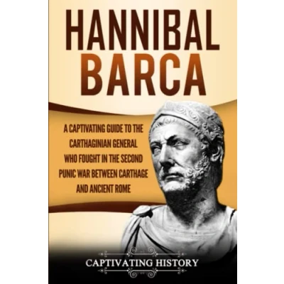 Abbildung von Hannibal Barca: A Captivating Guide to the Carthaginian General Who Fought in Second Punic War Between Carthage and Ancient Rome (Biographies)